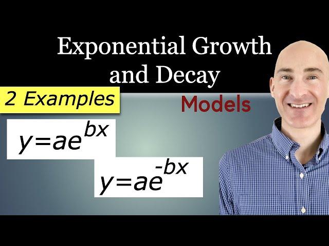 Exponential Growth and Decay Models y=ae^bx and y=ae^-bx