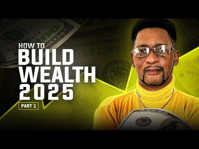 HOW TO BUILD WEALTH IN 2025