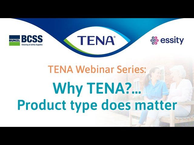 BCSS TENA Essity Why TENA?… Product type does matter