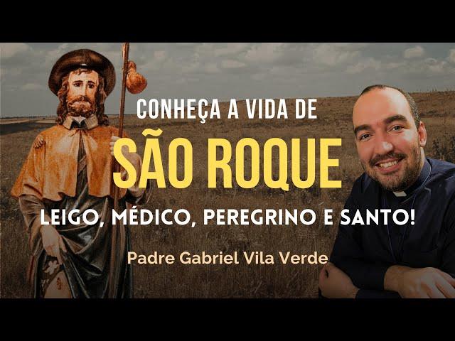 Vida de São Roque - o protetor contra a peste e doenças contagiosas | Padre Gabriel Vila Verde.