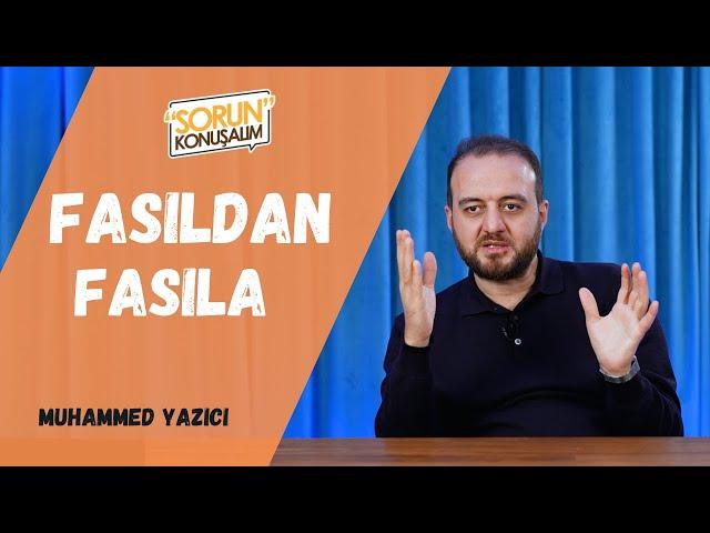 Fasıldan Fasıla | Sorun Konuşalım | Muhammed Yazıcı