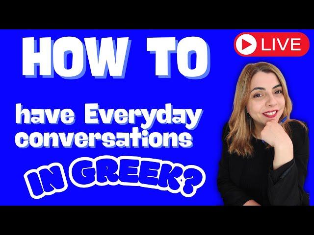 How to have Everyday conversations in Greek? ~ Practice LIVE with me!