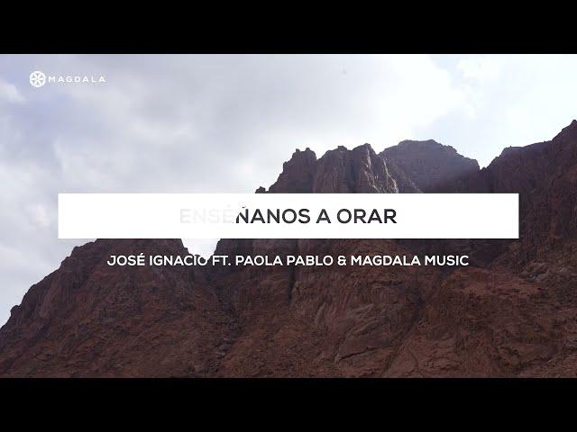 Enséñanos a Orar - José Ignacio ft. Paola Pablo & Magdala Music | Himno Peregrinación de la Oración