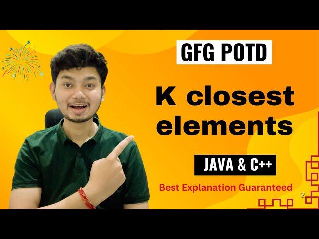 K closest elements | GFG POTD | 5 Minutes Code | GeeksForGeeks | DSA