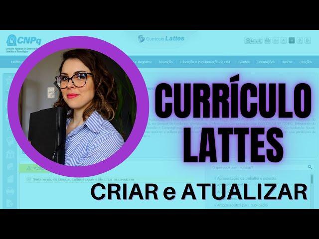 Como criar e preencher o currículo lattes + o que é importante destacar