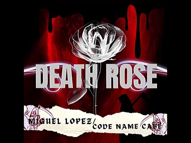 Miguel López:Death Rose ft.code name cabe (official audio)