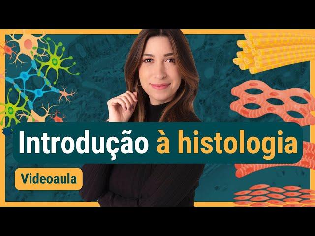 Introdução à HISTOLOGIA: definição, composição dos tecidos e tipos de tecidos.