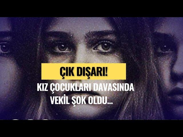 Kız Çocukları Davasında Skandal! Milletvekili Tek Tek Anlattı...