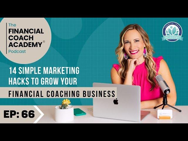 14 Simple Marketing Hacks to Grow Your Financial Coaching Business Ep. 66