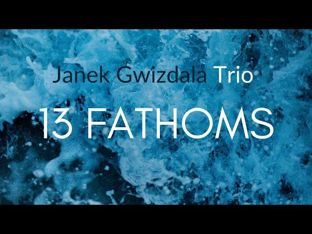 13 Fathoms | Janek Gwizdala Trio