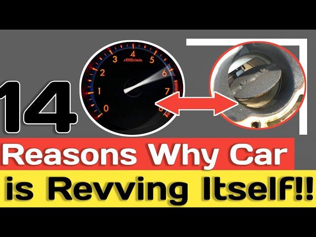 14 REASONS WHY YOUR CAR REVS UP AND DOWN BY ITSELF