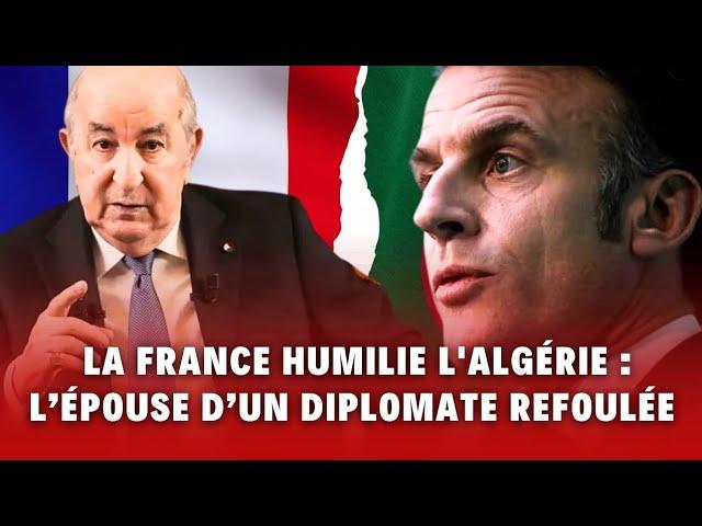 La France HUMILIE l'Algérie : des responsables algériens commencent à être refoulés