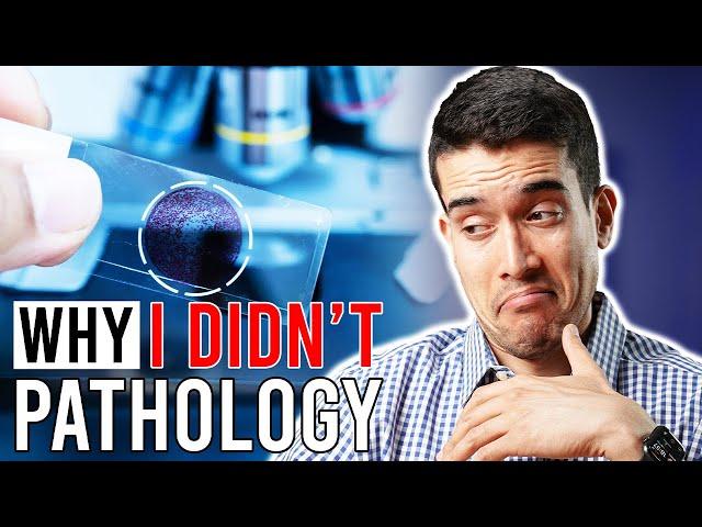 Why I DIDN'T... Pathology