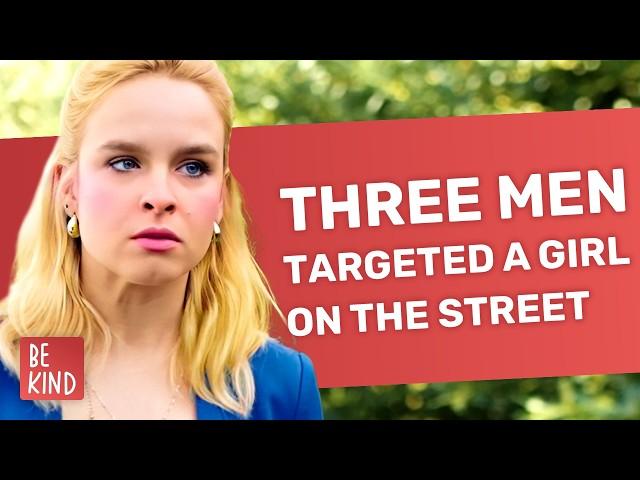 Three Men Targeted A Girl On The Street | @BeKind.official