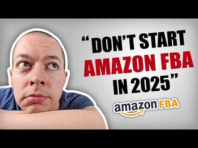 WARNING: Don't Start Amazon FBA In 2025!