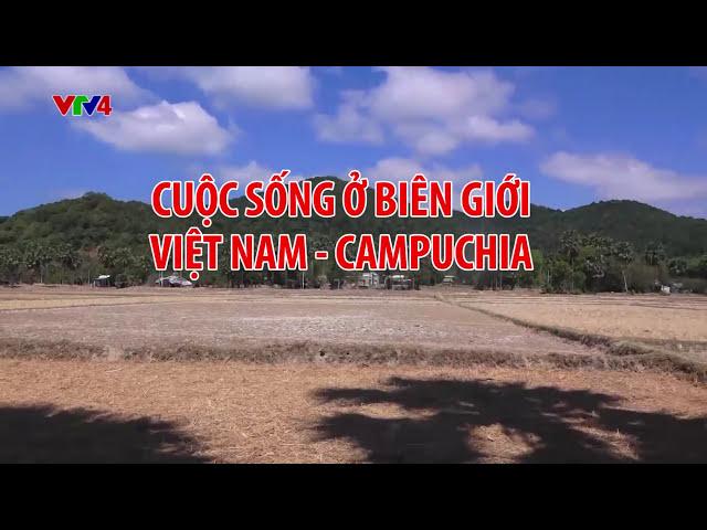 Cuộc sống ở biên giới Việt Nam - Campuchia