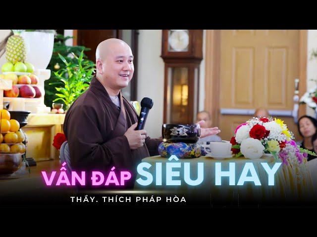 VẤN ĐÁP SIÊU HAY VÀ THỰC TẾ - Thầy Thích Pháp Hòa