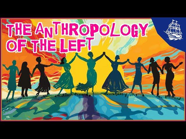 The Anthropology of the Left