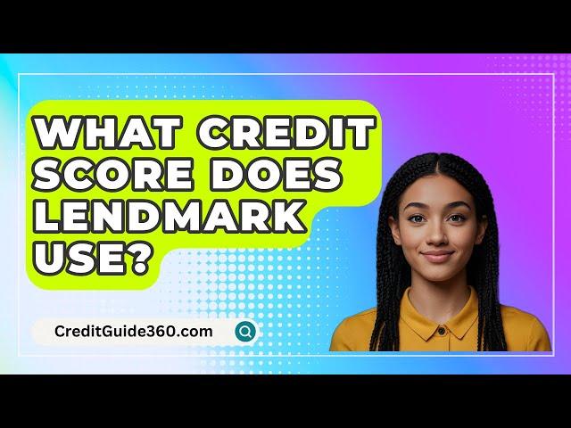 What Credit Score Does Lendmark Use? - CreditGuide360.com