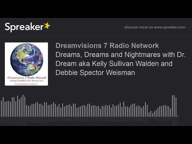 Dreams, Dreams and Nightmares with Dr. Dream aka Kelly Sullivan Walden and Debbie Spector Weisman (p