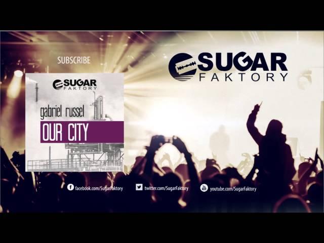 Gabriel Russel - Our City (Club Mix)