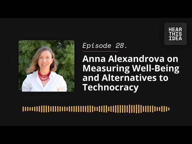 Anna Alexandrova on Measuring Well Being and Alternatives to Technocracy | Hear This Idea