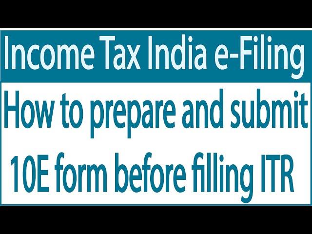 Simple way to submit 10E form on incometaxindiaefiling.gov.in.