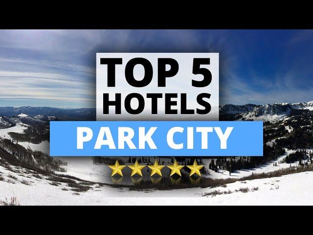 Top 5 Hotels in Park City Mountain Resort, Utah, Best Hotel Recommendations