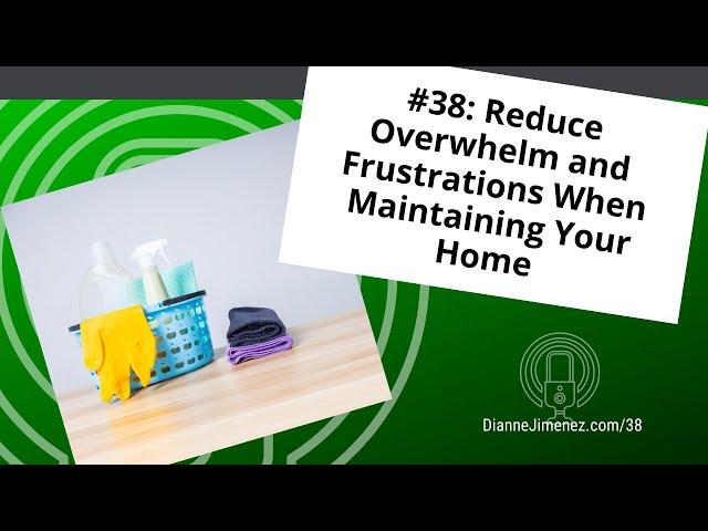 #38: Reduce Overwhelm and Frustrations When Maintaining Your Home