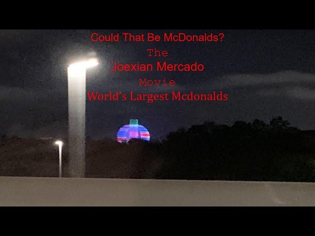 The Joexian Mercado Movie: World's Largest Mcdonalds