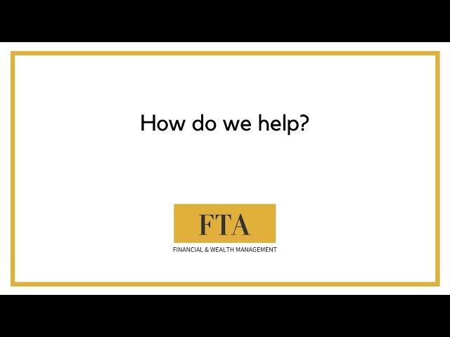 How do FTA Financial & Wealth Management help?