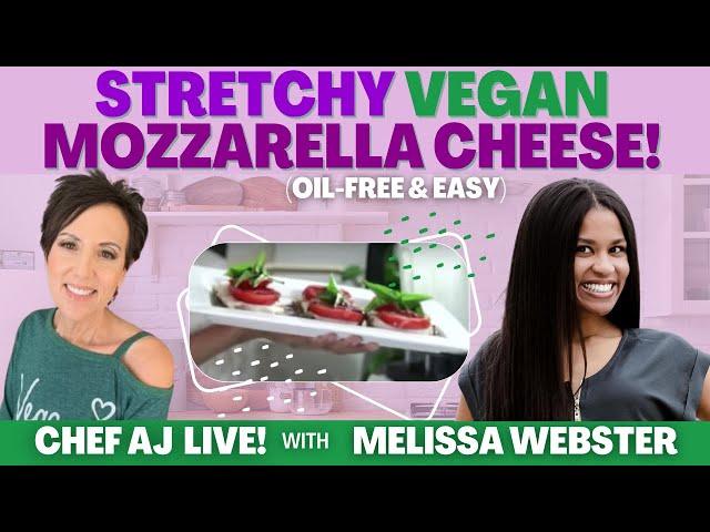 Stretchy VEGAN Mozzarella Cheese! (Oil-free and EASY) | Chef AJ LIVE! with Melissa Webster