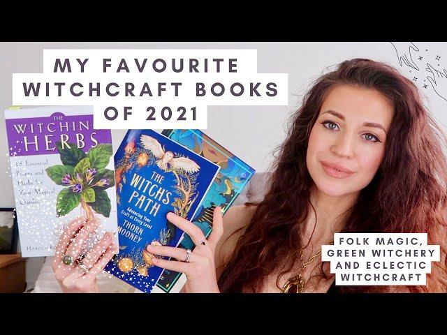 THE BEST WITCHCRAFT BOOKS I READ IN 2021 | FAVOURITES | FOLK MAGIC, SPELLS, HERBCRAFT, GREEN WITCH