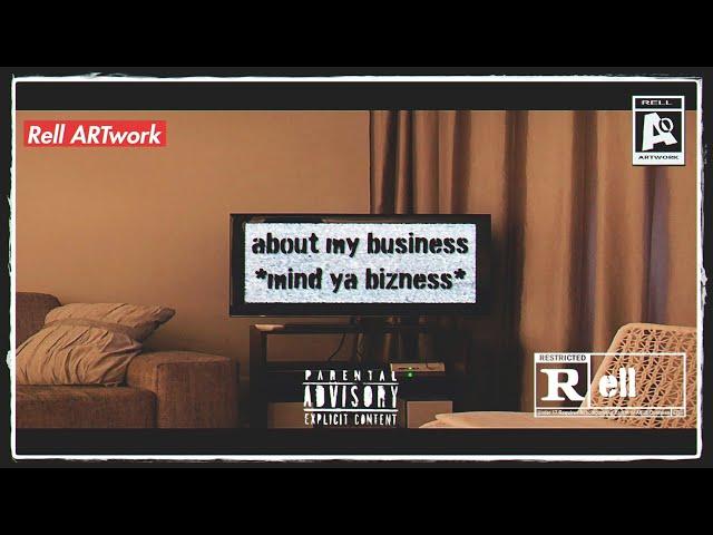 About My Business (Mind Ya Bizness) (Produced By ANGALAMUSIC) ALT. MIX ~ Rell ARTwork