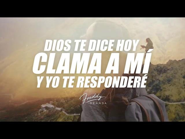 Dios te dice hoy CLAMA A MÍ Y YO TE RESPONDERÉ - Freddy DeAnda