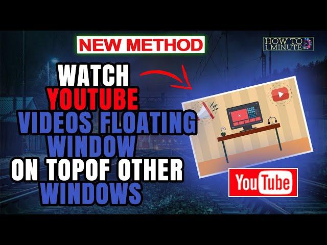 How to watch YouTube videos floating window on top of other windows 2024