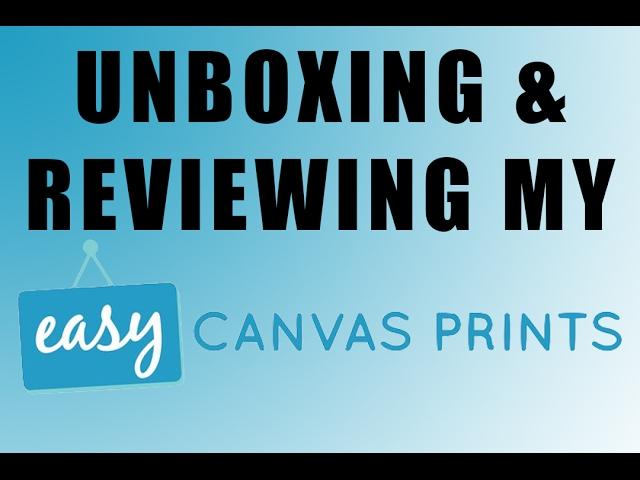 Unboxing My Easy Canvas Prints Order 2017