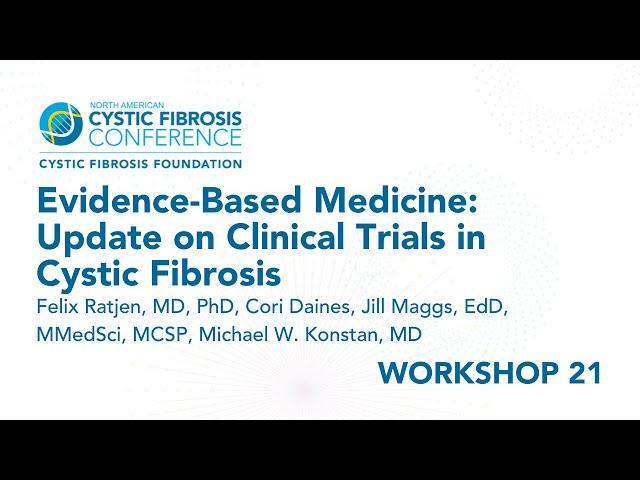 NACFC 2022 | W21: Evidence-Based Medicine: Update on Clinical Trials in Cystic Fibrosis