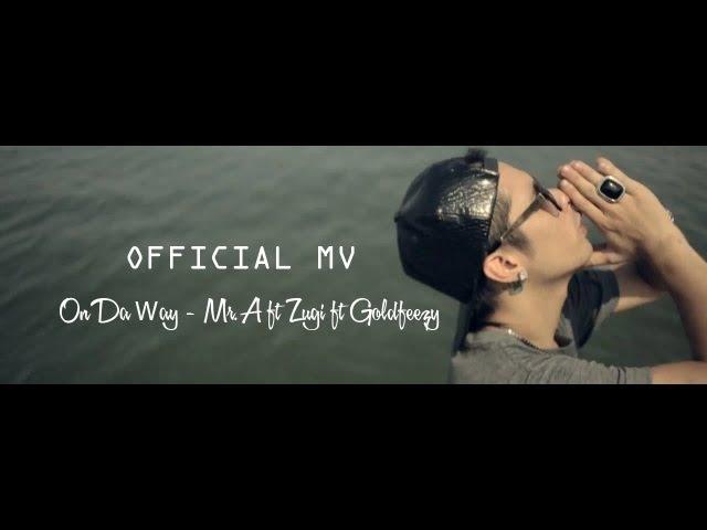 [FULL MV] On da way - Mr A ft Zugi ft Goldfeezy