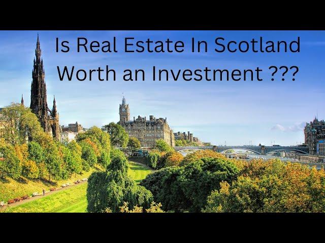 Real Estate/Property in Scotland. Is it a Good Investment?????