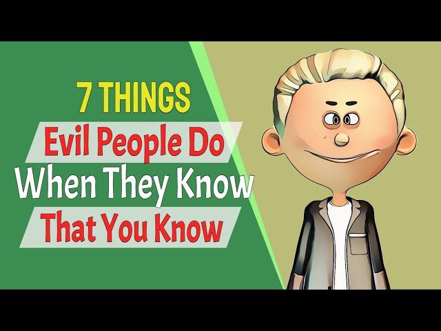 7 Things Evil People Do When They Know That You Know