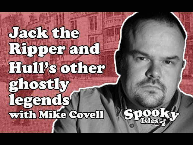 Jack the Ripper and Hull's other ghostly legends - Mike Covell Interview
