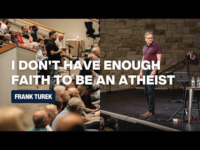 I Don't Have Enough Faith to Be an Athiest | Frank Turek