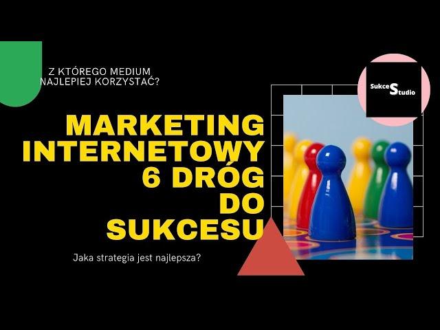 Marketing internetowy 6 dróg do sukcesu - podstawowe kierunki marketingu online -  SukcesStudio.pl