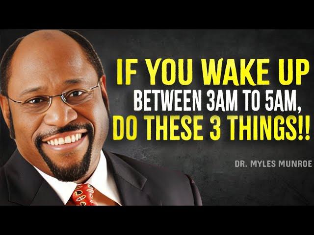 If You Wake Up Between 3AM AND 5AM, DO THESE 3 THINGS - Myles Munroe Motivation