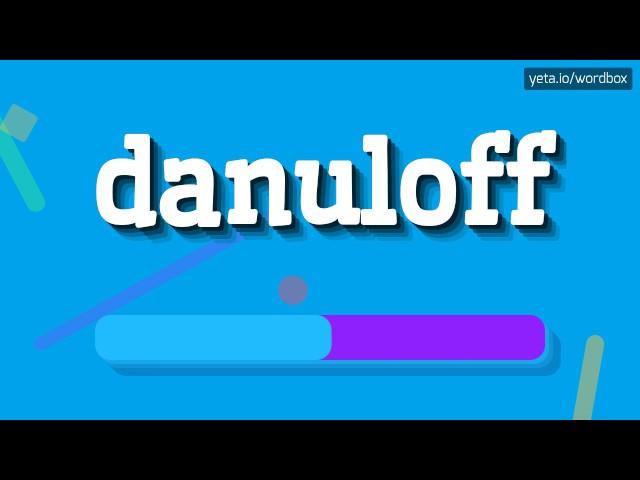 DANULOFF - HOW TO PRONOUNCE IT!?