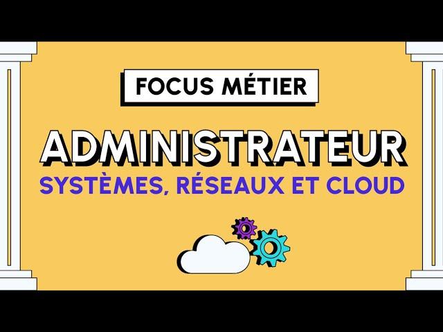 Tout savoir sur le métier d'Administrateur Systèmes, Réseaux et Cloud !