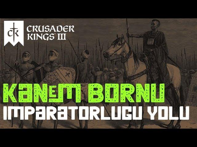 Crusader Kings 3 Türkçe Öğretici Oynanış: Kanem Bornu İmparatorluğu Yolu