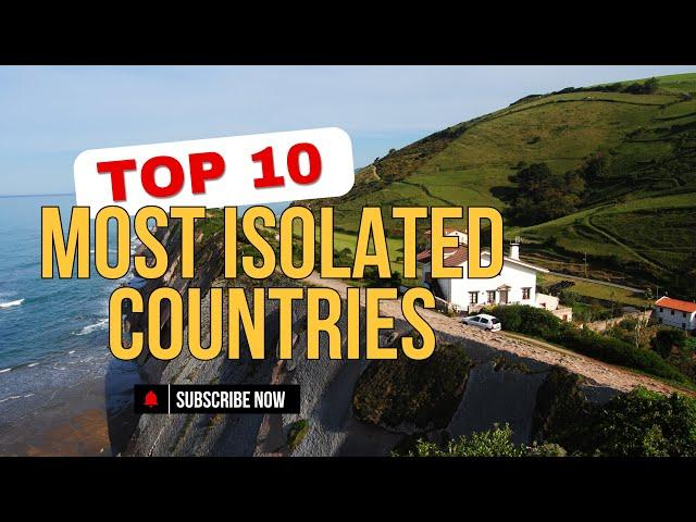 Top 10 Most Isolated Countries in the World