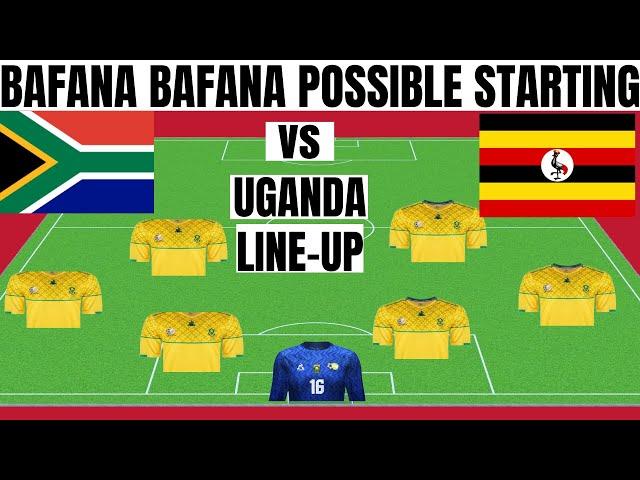 Bafana Bafana Vs Uganda (Possible Line Up  for Bafana Bafana)